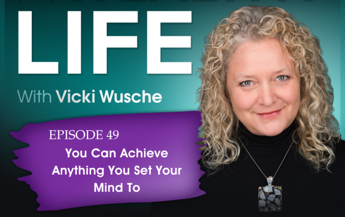 A headshot of Vicki Wusche placed next to the title Episode 49: You Can Achieve Anything You Set Your Mind To and under the heading A Wealthy Life with Vicki Wusche