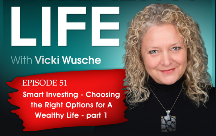 A headshot of Vicki Wusche placed next to the title Episode 51: Smart Investing- Choosing the Right Options for A Wealthy Life [Part 1] and under the heading A Wealthy Life with Vicki Wusche