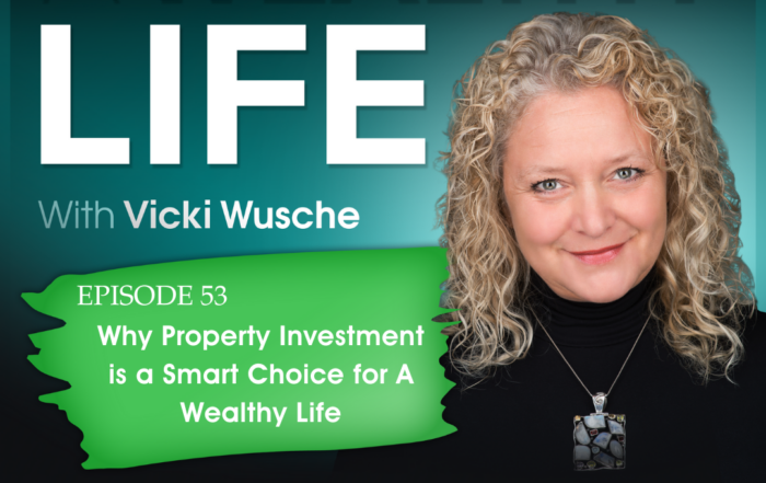 A headshot of Vicki Wusche placed next to the title Episode 53: Why Property Investment is a Smart Choice and under the heading A Wealthy Life with Vicki Wusche
